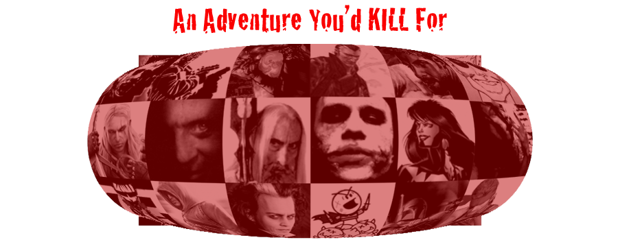AN ADVENTURE YOU'D KILL FOR