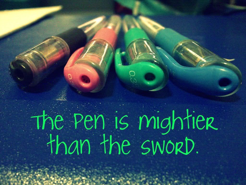 The Pen is mightier than the sword